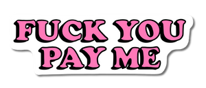 FUCK YOU PAY ME! Sticker